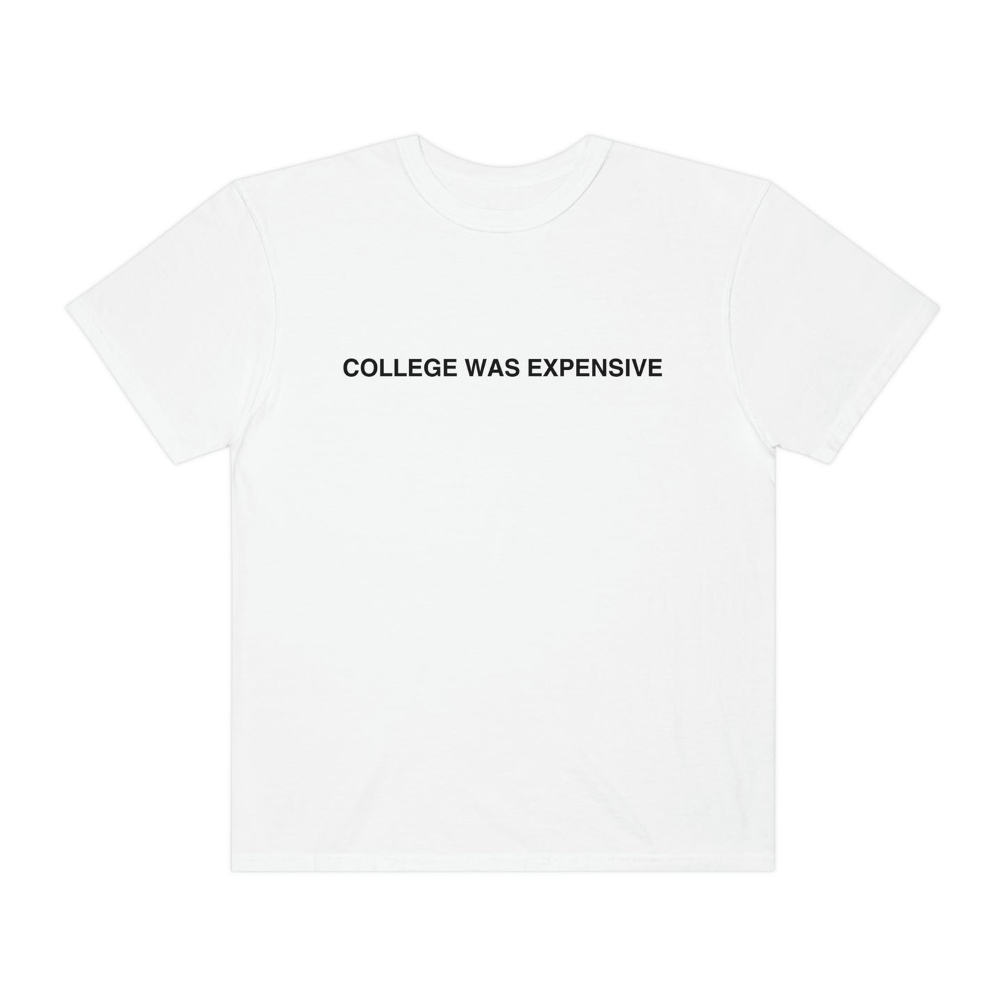 COLLEGE WAS EXPENSIVE t-shirt