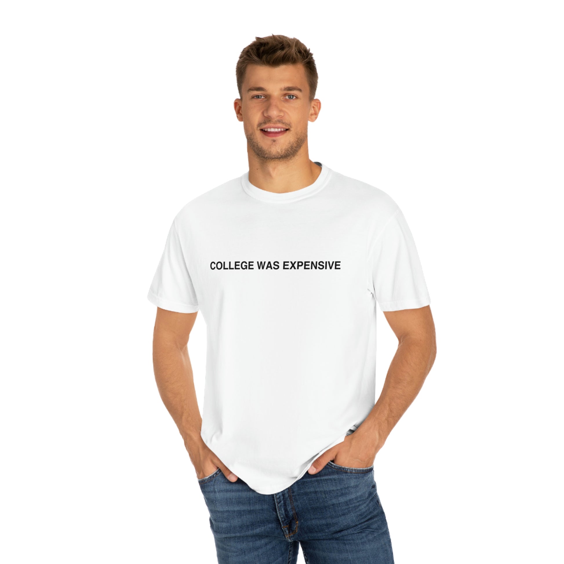 COLLEGE WAS EXPENSIVE t-shirt