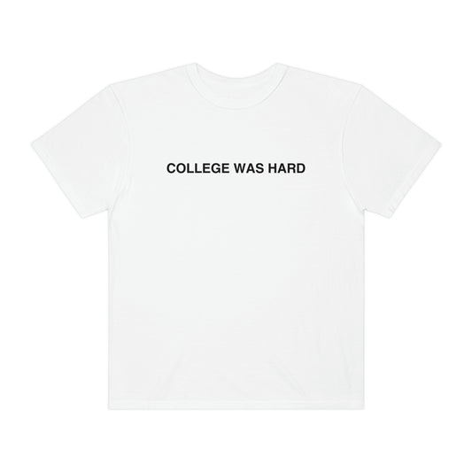 COLLEGE WAS HARD white t-shirt